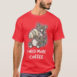 I Need More Coffee In My Mug Caffeine Funny Funny T-Shirt