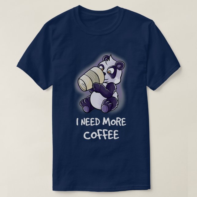 I Need More Coffee In My Mug Caffeine Funny Panda  T-Shirt (Design Front)