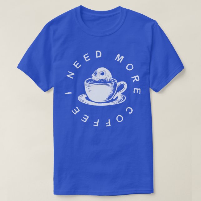 I need more coffee T-Shirt (Design Front)