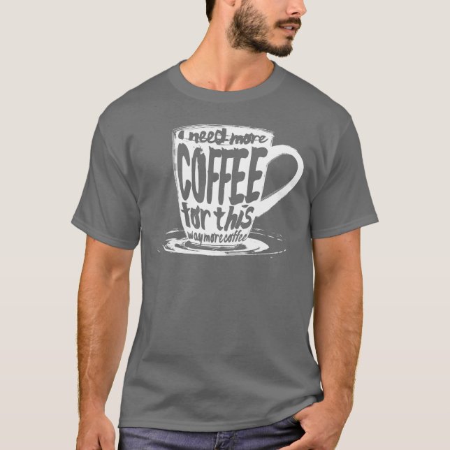 I Need More Coffee vintage T-Shirt (Front)