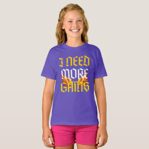 i need more gains slogan with fenix T-Shirt