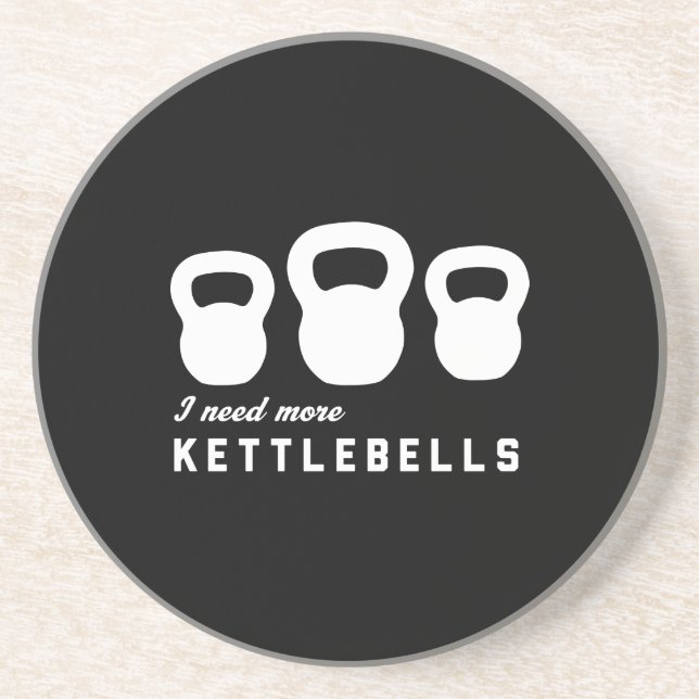 I Need More Kettlebells Coaster (Front)