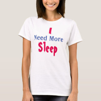 "I Need More Sleep" T-Shirt