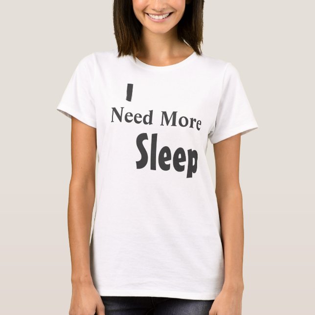 "I Need More Sleep" T-Shirt (Front)