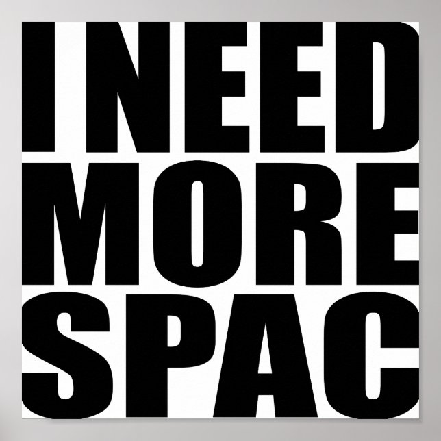 I Need More Spac | Funny Typography Poster (Front)