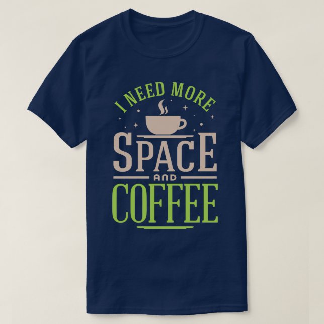 I need more space and coffee Colourful version on  T-Shirt (Design Front)
