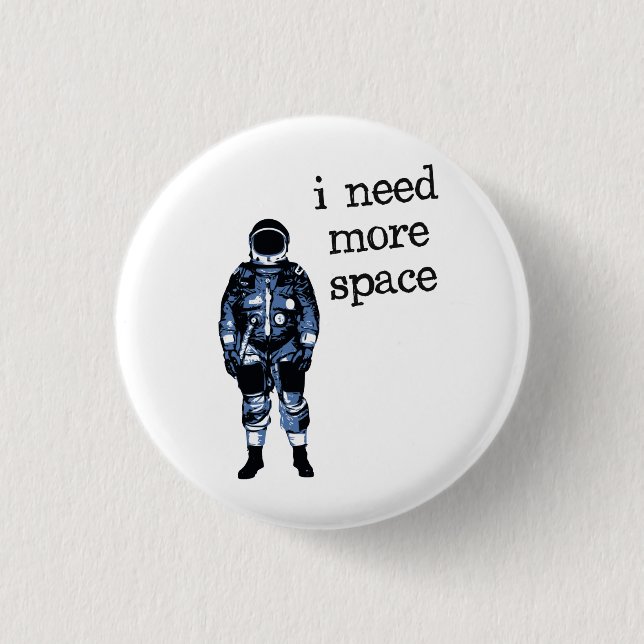 I Need More Space Astronaut 1 Inch Round Button (Front)