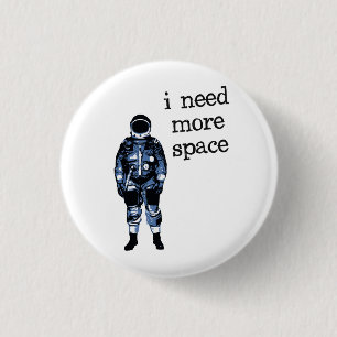 I Need More Space Astronaut 1 Inch Round Button