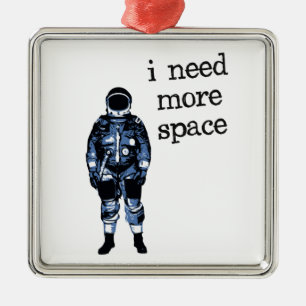 I Need More Space Astronaut Metal Ornament