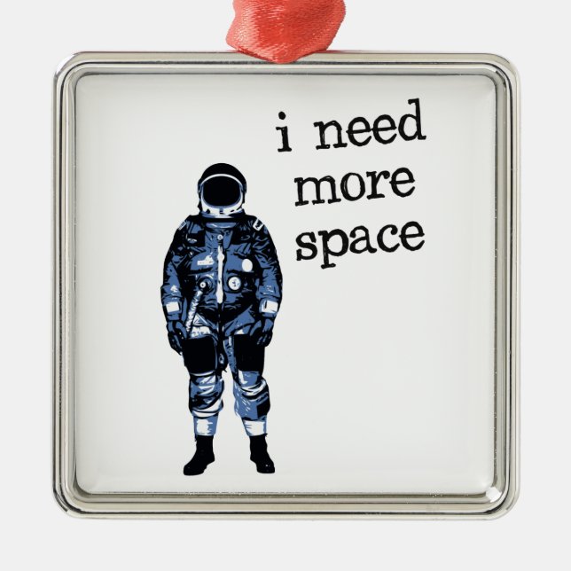 I Need More Space Astronaut Metal Ornament (Front)