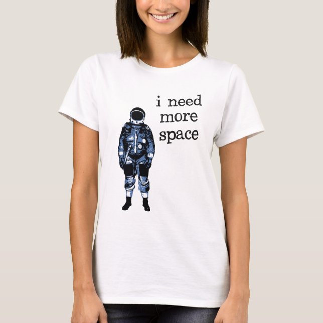 I Need More Space Astronaut T-Shirt (Front)