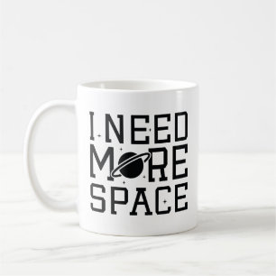 I Need More Space Coffee Mug