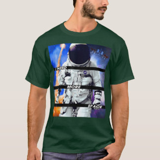 I Need More Space Funny Astronaut Spacesuit T-Shirt