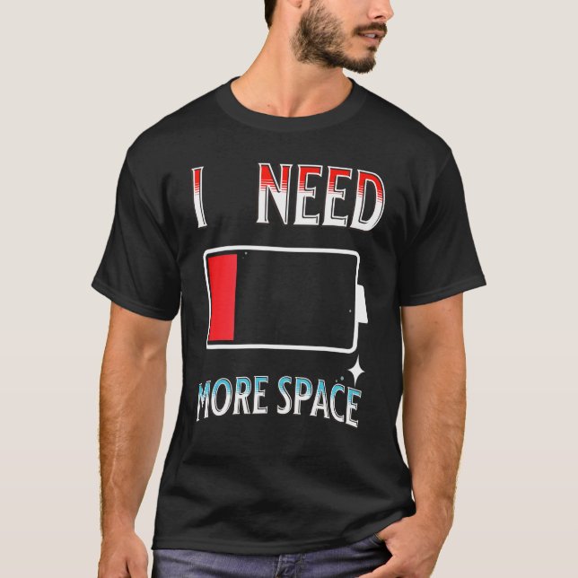 I Need More Space Funny Science Galaxy Quote Low B T-Shirt (Front)