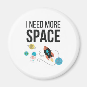 I Need More Space Graphic Space Lover Magnet