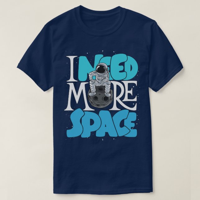 I Need More Space T-Shirt (Design Front)