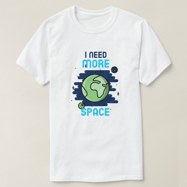 I Need More Space T-Shirt (Design Front)