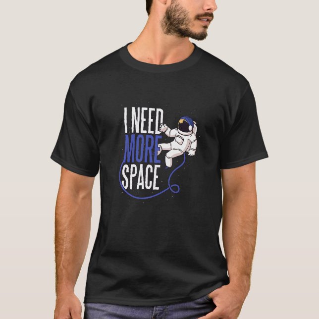 I Need More Space T-Shirt (Front)