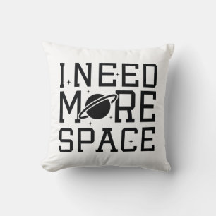 I Need More Space Throw Pillow