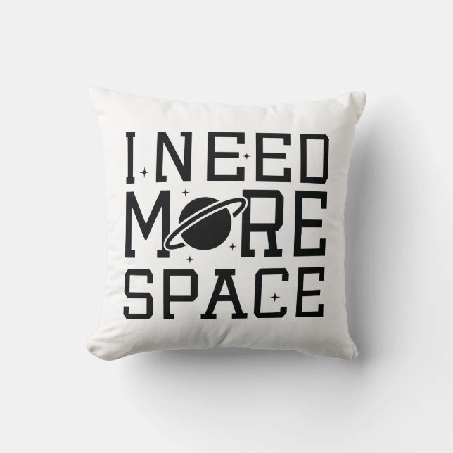 I Need More Space Throw Pillow (Front)