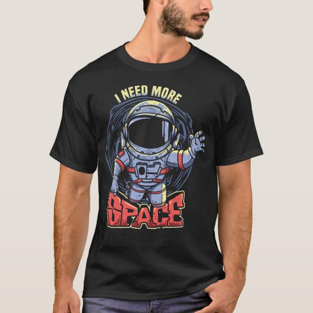 I need more space with astronaut T-Shirt (Front)