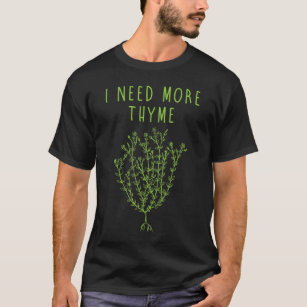 I Need More Thyme Funny Culinary Chefs Cooking Gif T-Shirt