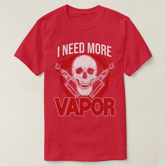 I Need More Vapour  T-Shirt (Design Front)