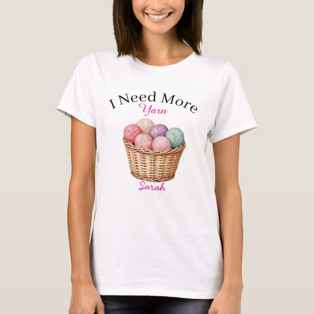 I Need More Yarn T-shirt  (Front)