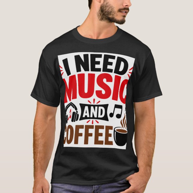 I Need Music & Coffee T-Shirt (Front)