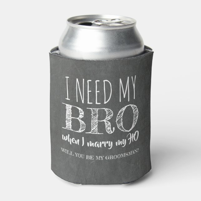 I need my BRO - Funny Groomsman Proposal Can Cooler (Can Front)