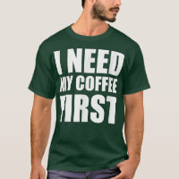 I need my coffee first funny coffee lovers