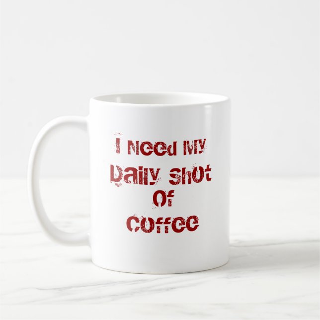 I Need My Daily Shot Of Coffee Coffee Mug (Left)