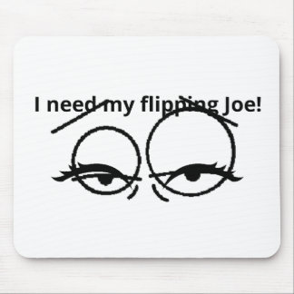I need my flipping Joe! Mouse Pad