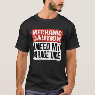 I Need my Garage Time   Mechanic T-Shirt