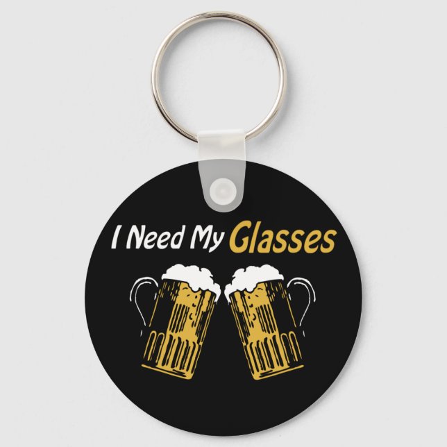 I Need My Glasses Beer Humour Keychain (Front)