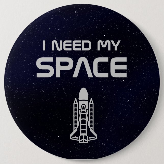 I Need My Space 6 Inch Round Button (Front)