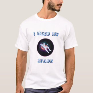 I Need My space T-Shirt