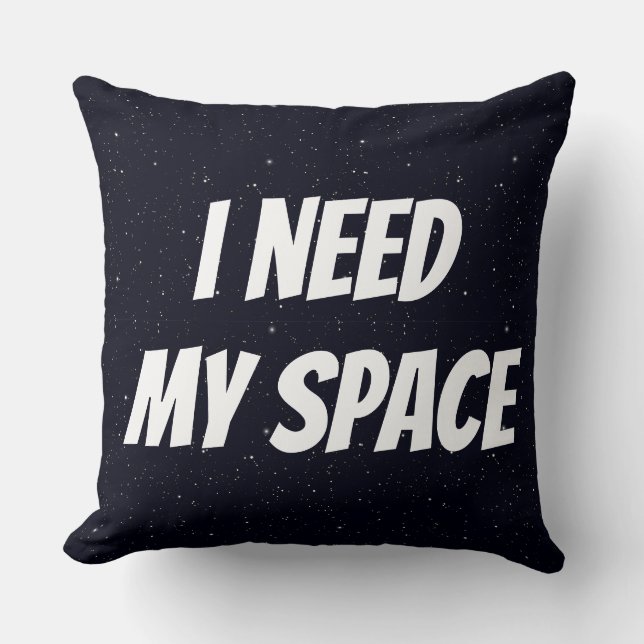 I Need My Space Throw Pillow (Front)