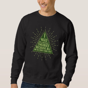 I Need New Conspiracy Theories All My Old Ones Cam Sweatshirt