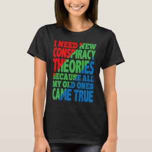 I Need New Conspiracy Theories T-Shirt