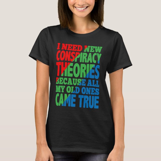 I Need New Conspiracy Theories T-Shirt (Front)
