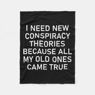 I Need New Consracy Theories Because My Old Ones C Fleece Blanket