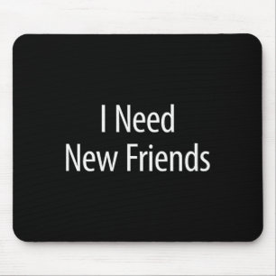 I Need New Friends - Black Cotton Lyester Blend Cl Mouse Pad