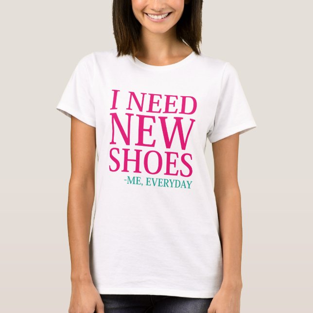 I Need New Shoes T-Shirt (Front)