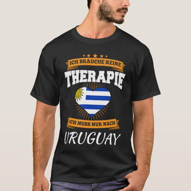 I Need No Therapy I Must Only After Uruguay T-Shirt (Front)