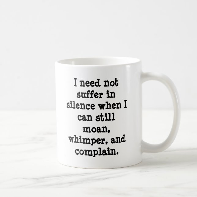 I need not suffer in silence when I can still m... Coffee Mug (Right)