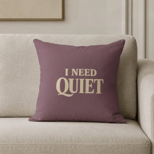 I Need Quiet Relaxing Throw Pillow