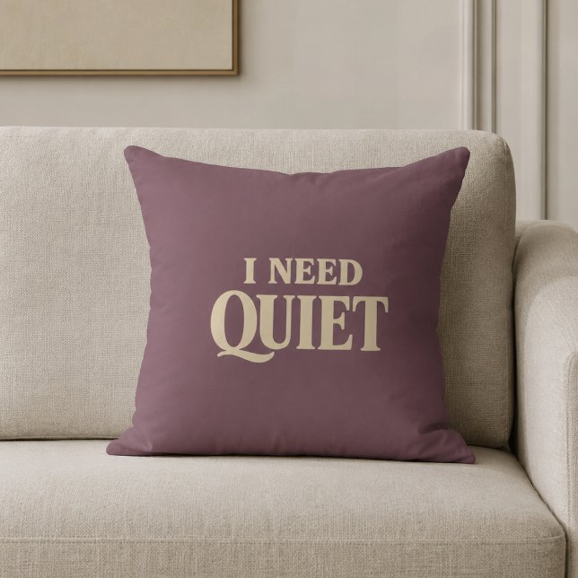 I Need Quiet Relaxing Throw Pillow (Creator Uploaded)