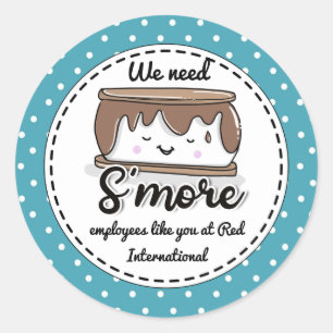 I need S'more employees like you Christmas gift Classic Round Sticker