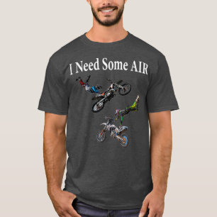 I Need Some Air Motocross Tricks Fun Gift T-Shirt